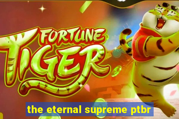 the eternal supreme ptbr